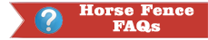 Click Here For Horse Safe Fencing Frequently Asked Questions